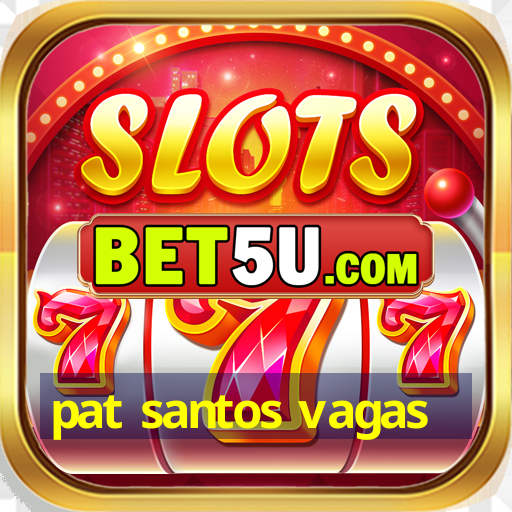 pat santos vagas